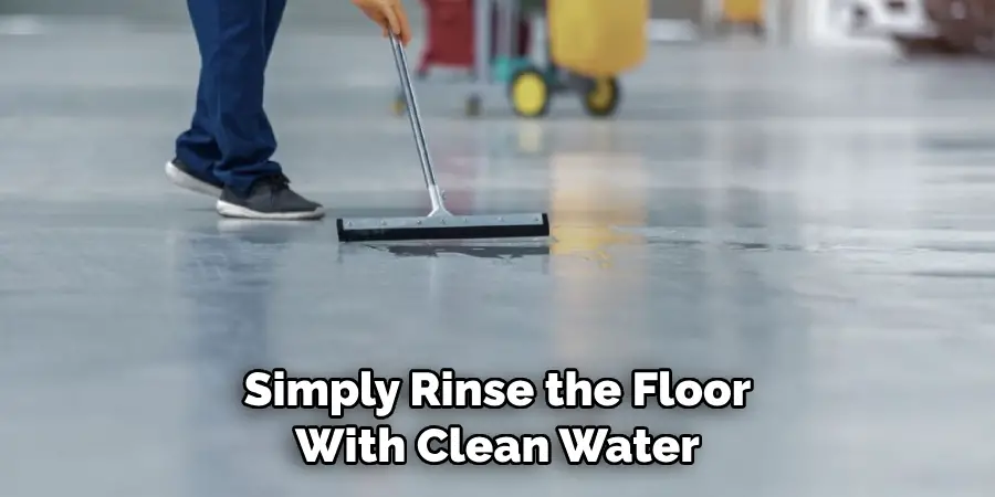 Simply Rinse the Floor With Clean Water