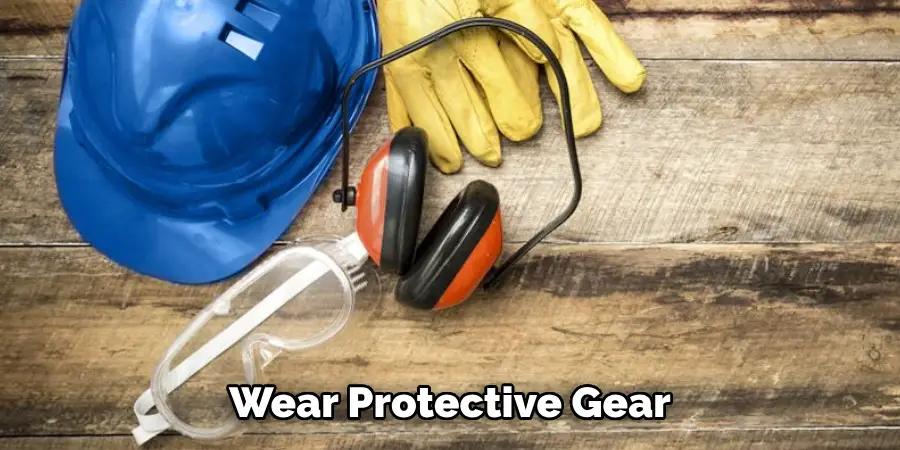 Wear Protective Gear