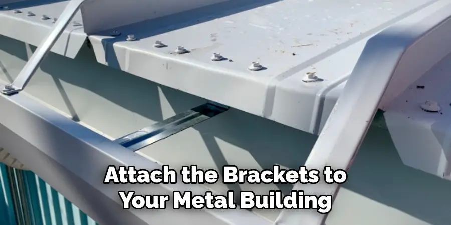 Attach the Brackets to Your Metal Building