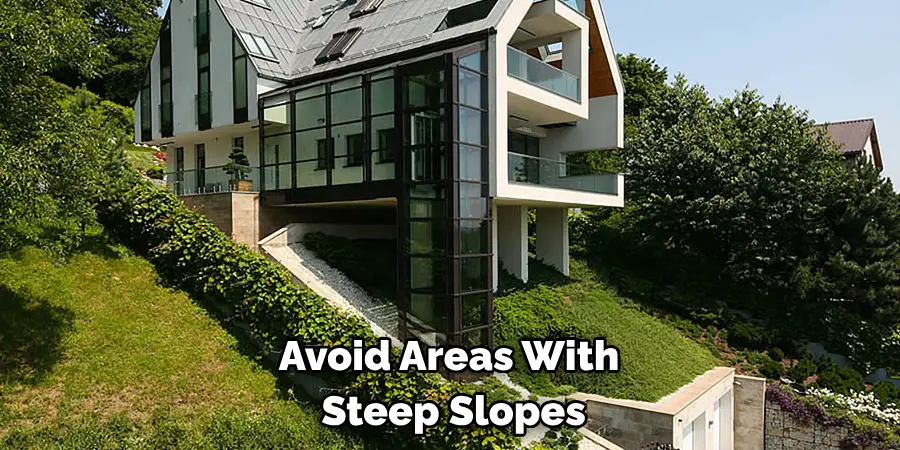 Avoid Areas With Steep Slopes