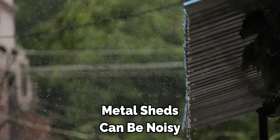 Metal Sheds Can Be Noisy