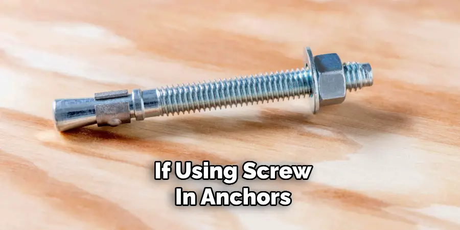 If Using Screw-in Anchors