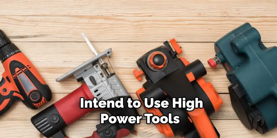 Intend to Use High-power Tools