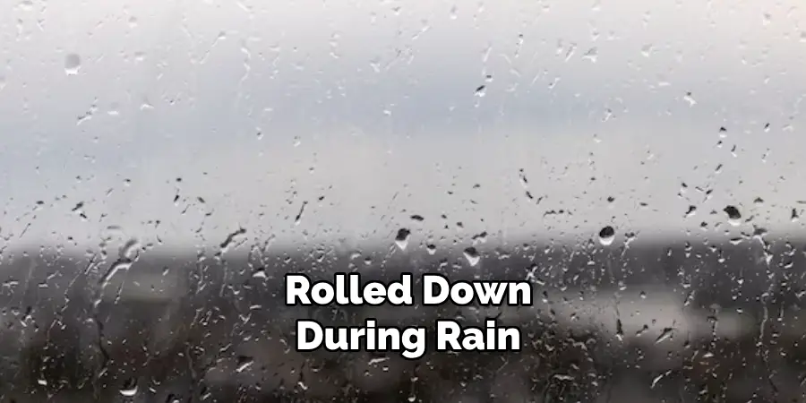  Rolled Down During Rain