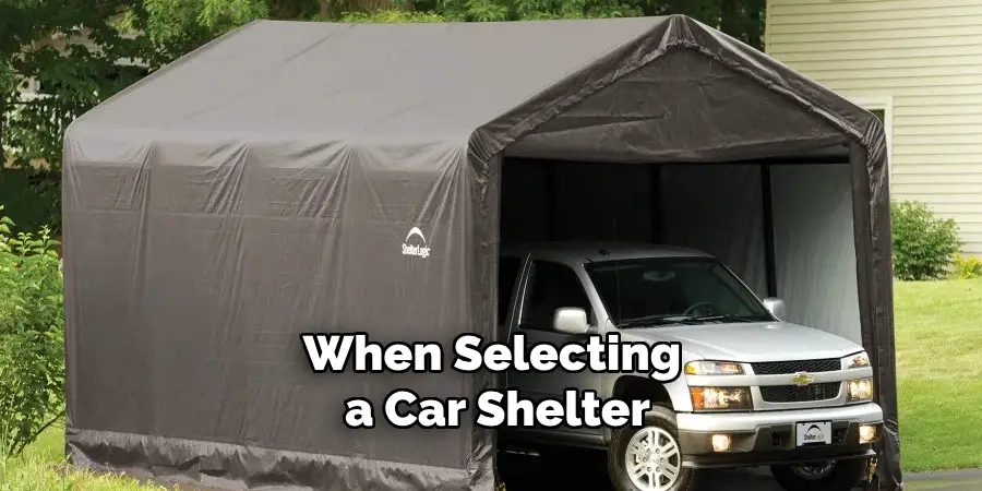 When selecting a car shelter