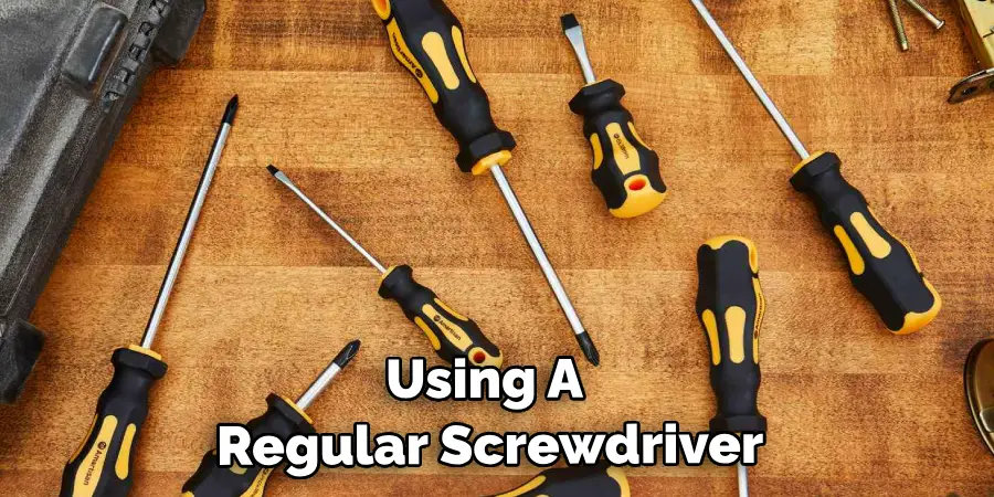 Using a Regular Screwdriver