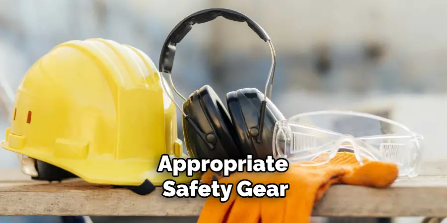 Appropriate Safety Gear