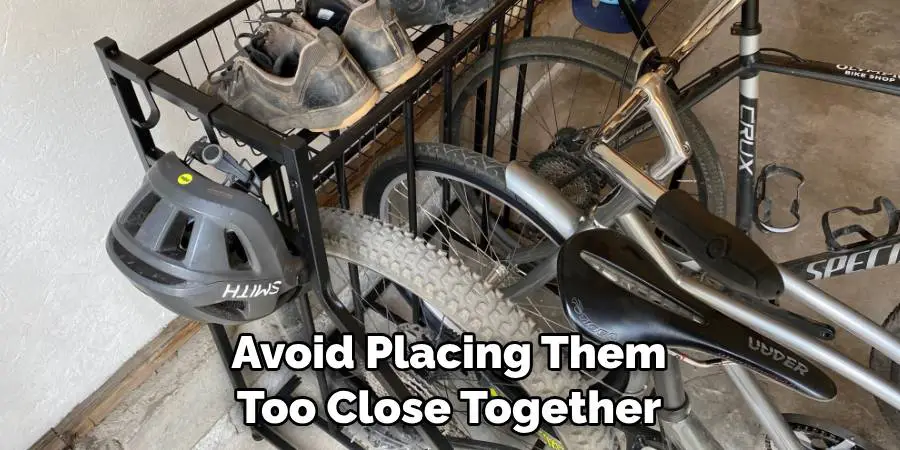 Avoid Placing Them Too Close Together