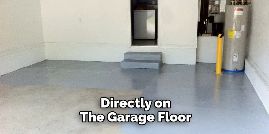 Directly on the Garage Floor