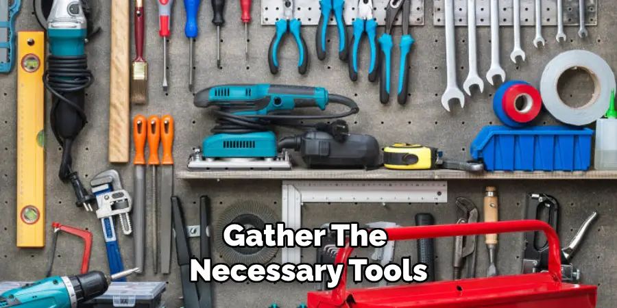 Gather the Necessary Tools