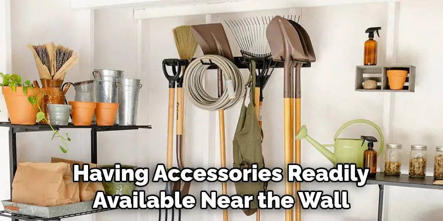 Having Accessories Readily Available Near the Wall