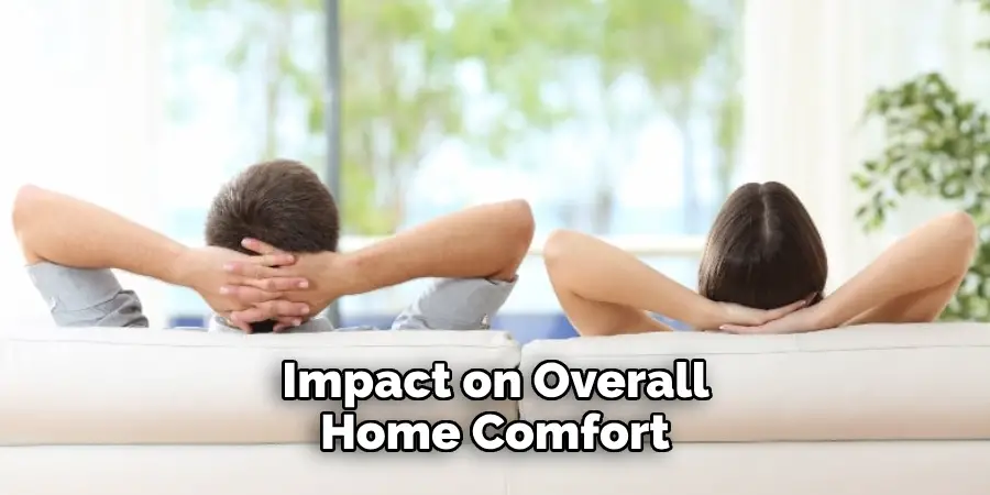 Impact on Overall Home Comfort