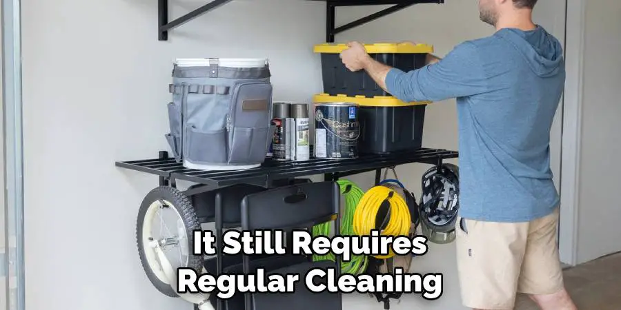 It Still Requires Regular Cleaning