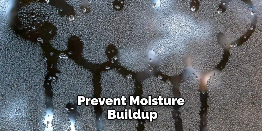 Prevent Moisture Buildup