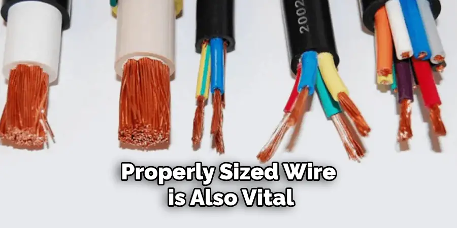 Properly sized wire is also vital