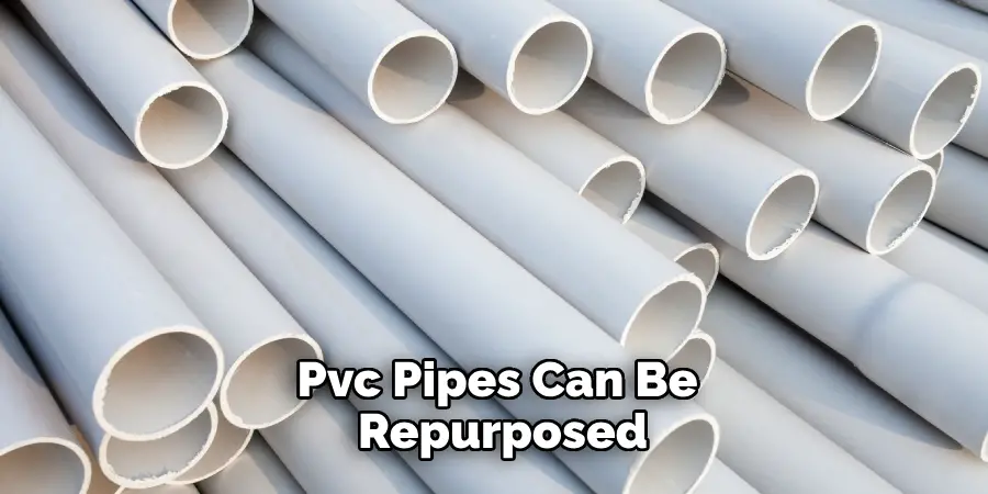 Pvc Pipes Can Be Repurposed