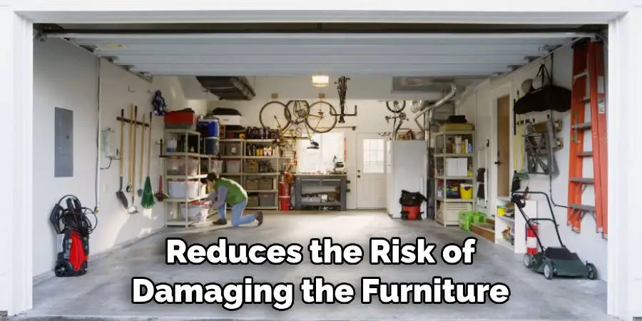 Reduces the Risk of Damaging the Furniture