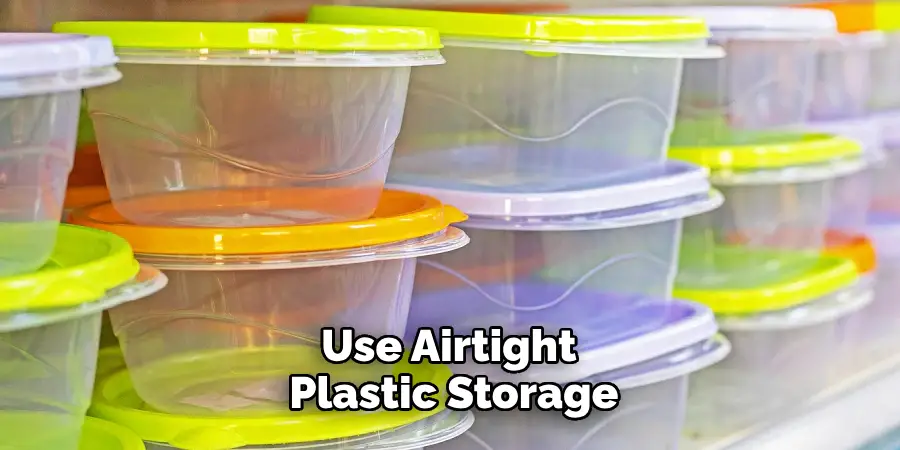 Use Airtight Plastic Storage