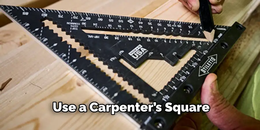 Use a Carpenter’s Square 