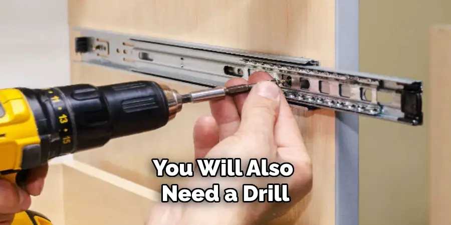 You Will Also Need a Drill