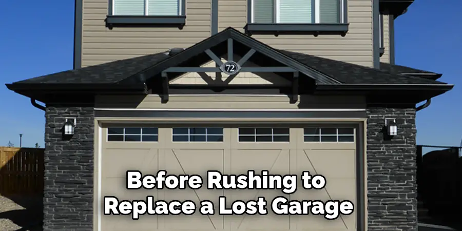 Before Rushing to
Replace a Lost Garage