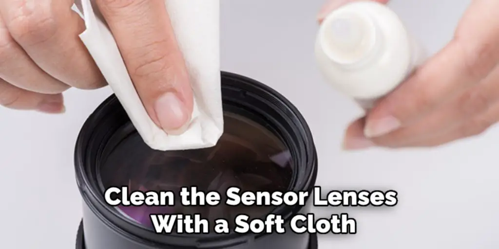 Clean the Sensor Lenses 
With a Soft Cloth