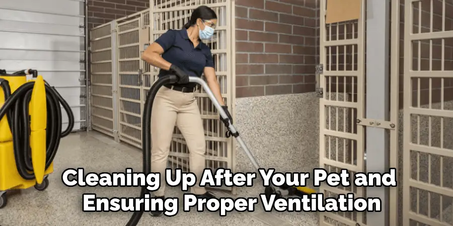 Cleaning Up After Your Pet and 
Ensuring Proper Ventilation