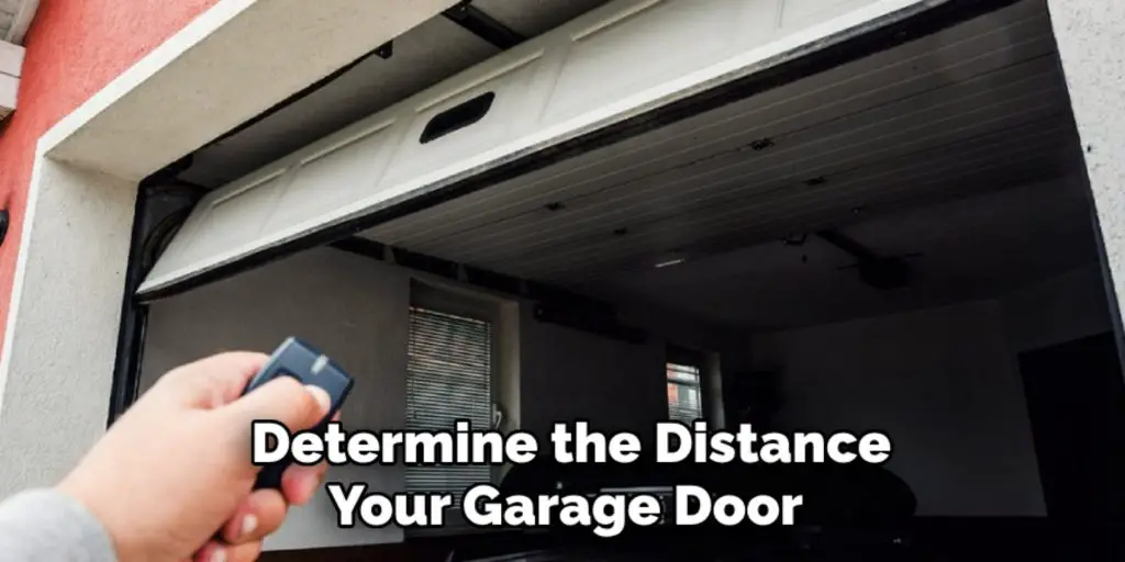 Determine the Distance 
Your Garage Door 