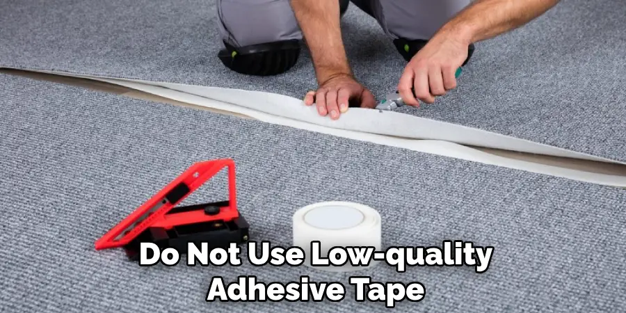 Do Not Use Low-quality Adhesive Tape