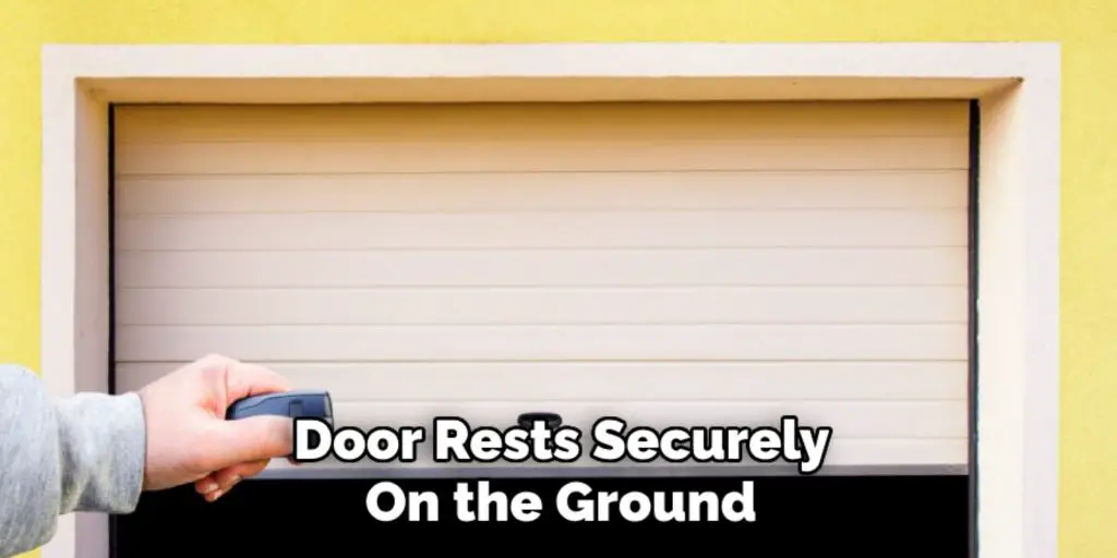 Door Rests Securely 
On the Ground 