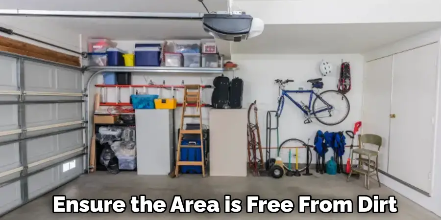 Ensure the Area is Free From Dirt