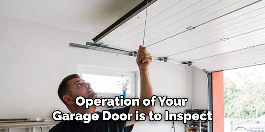 Operation of Your Garage Door is to Inspect