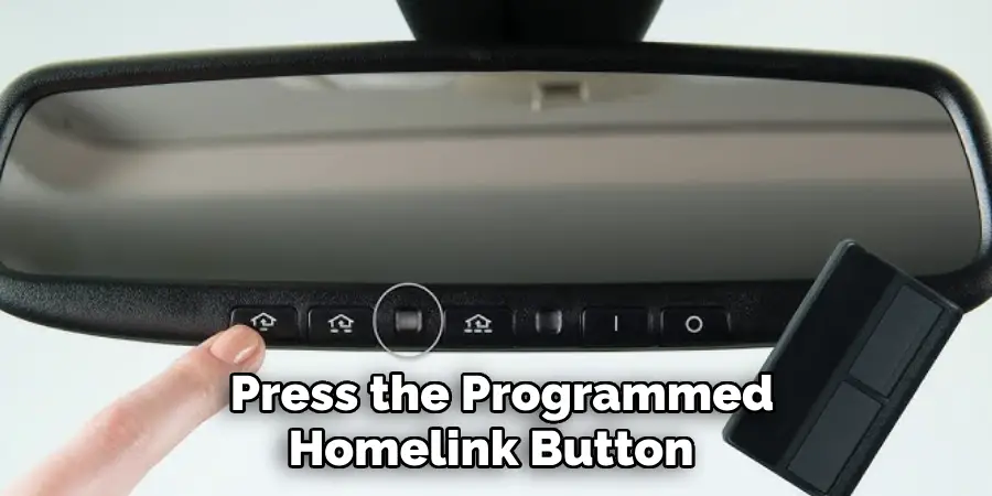 Press the Programmed 
Homelink Button   