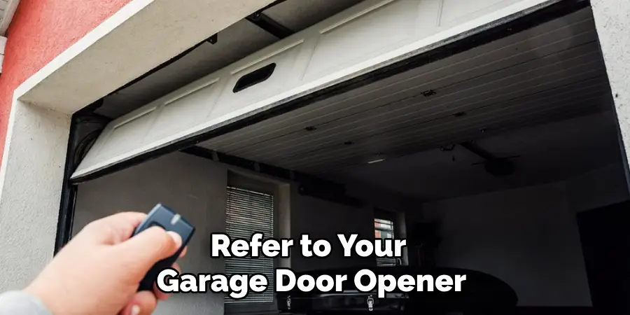 Refer to Your Garage Door Opener