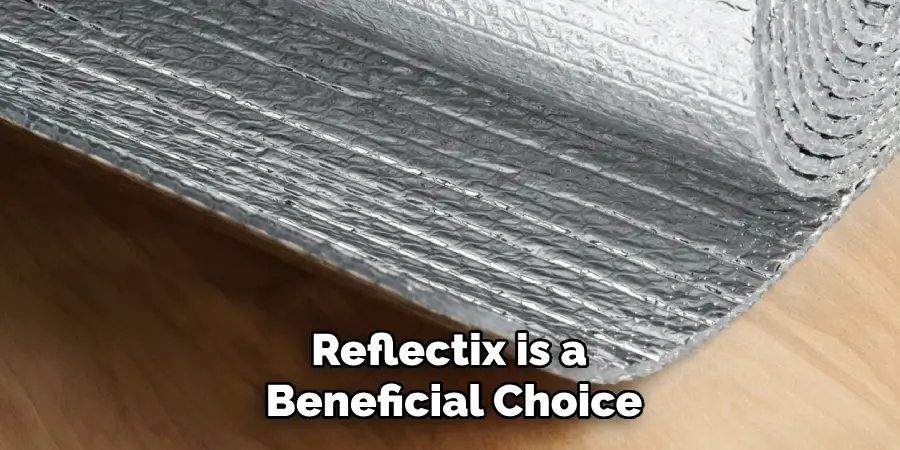 Reflectix is a Beneficial Choice