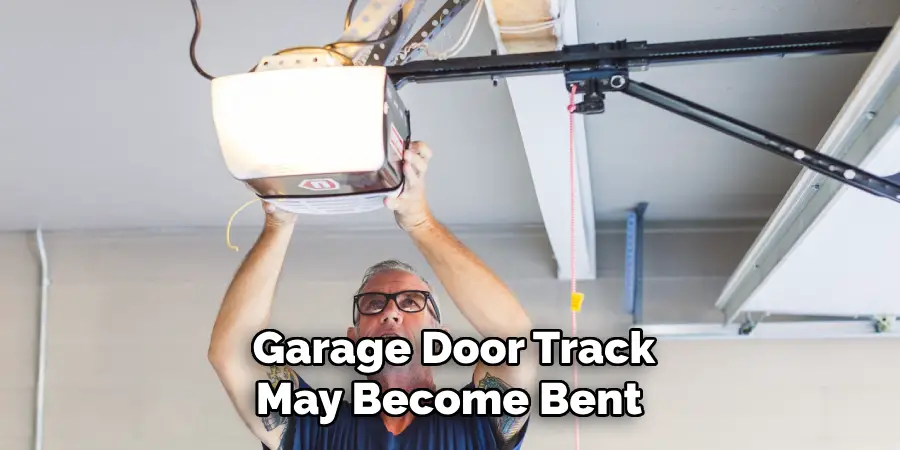 Garage Door Track May Become Bent