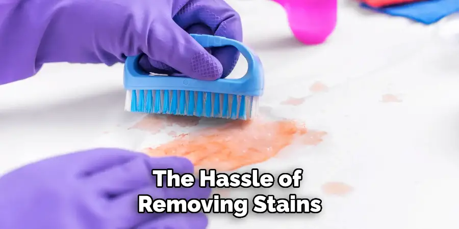 The Hassle of Removing Stains