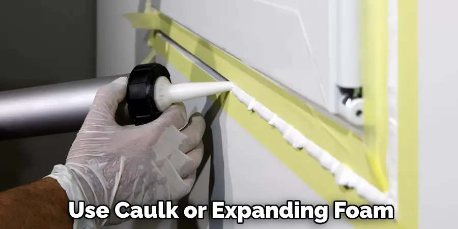 Use Caulk or Expanding Foam