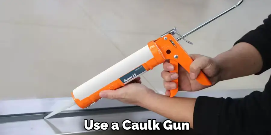 Use a Caulk Gun