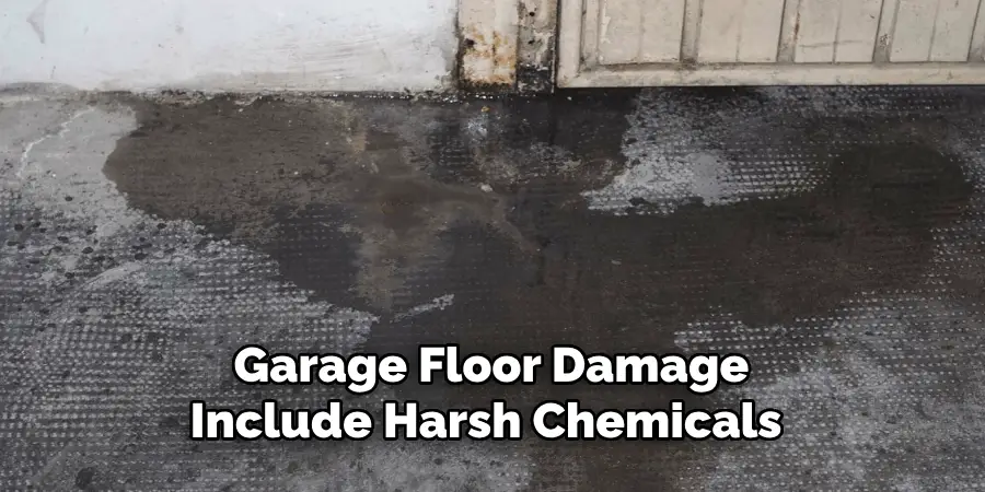 Garage Floor Damage
Include Harsh Chemicals