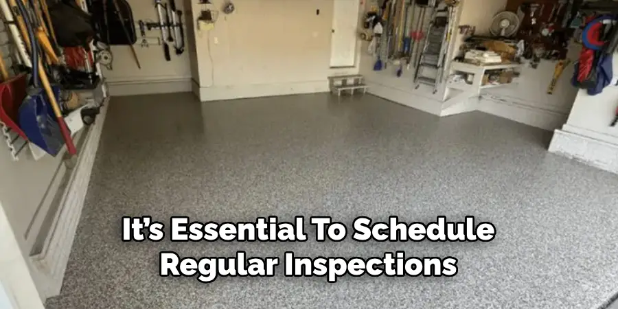It’s Essential To Schedule
Regular Inspections