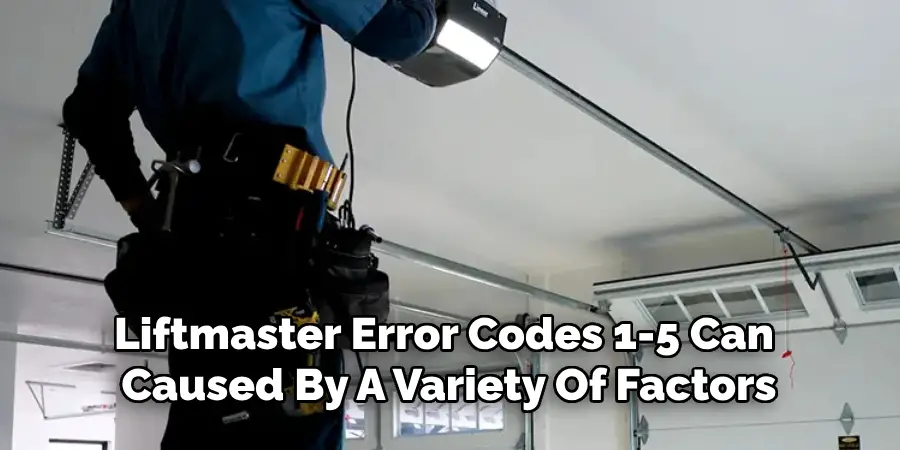 Liftmaster Error Codes 1-5 Can
Caused By A Variety Of Factors