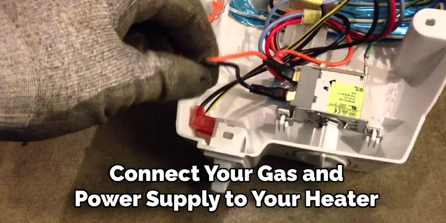 Connect Your Gas and
Power Supply to Your Heater