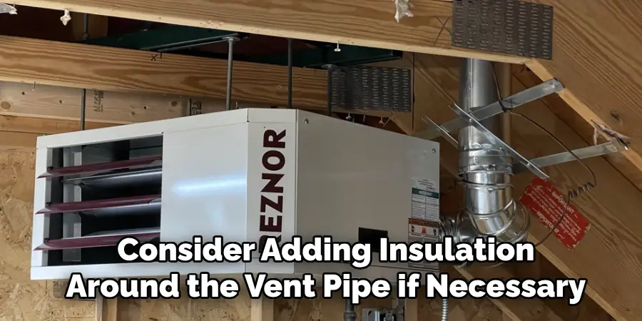 Consider Adding Insulation
Around the Vent Pipe if Necessary