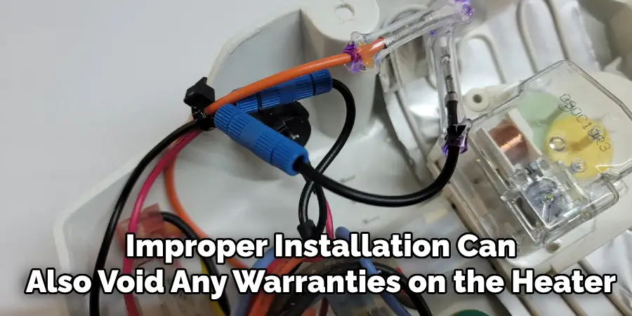 Improper Installation Can
Also Void Any Warranties on the Heater