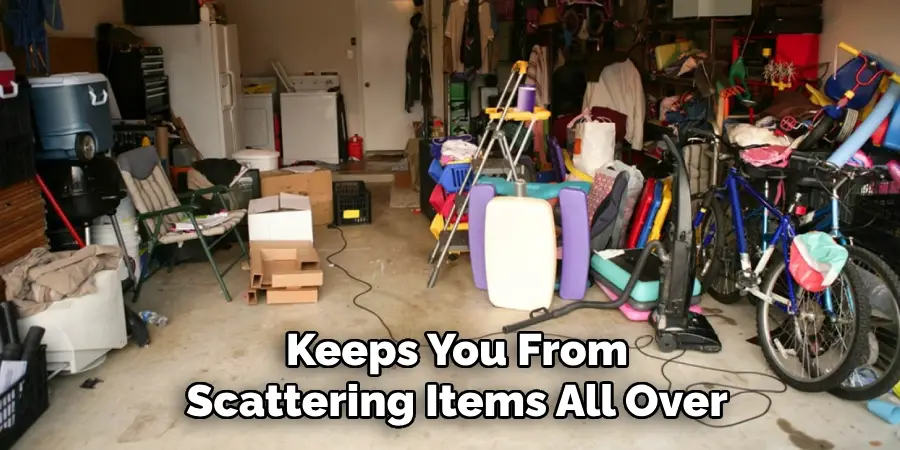 Keeps You From
Scattering Items All Over