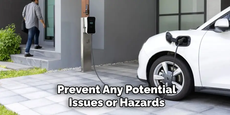 Prevent Any Potential
Issues or Hazards