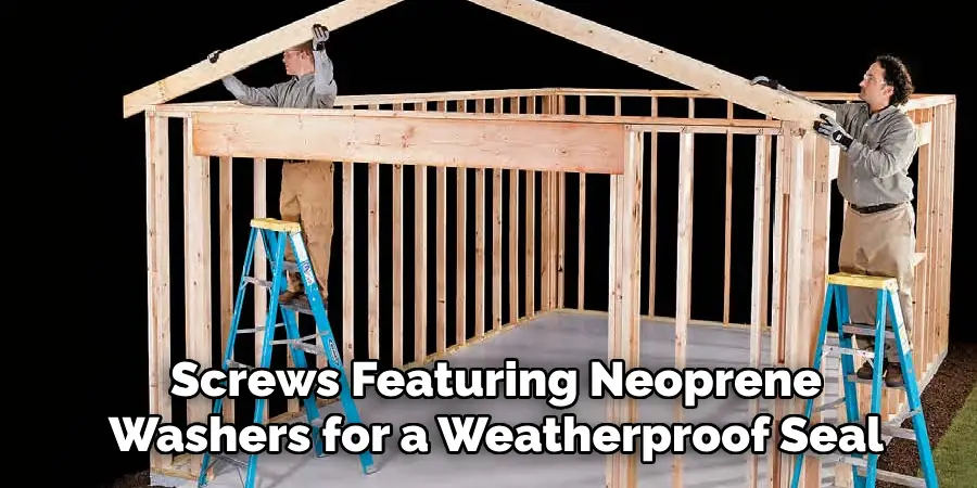 Screws Featuring Neoprene
Washers for a Weatherproof Seal