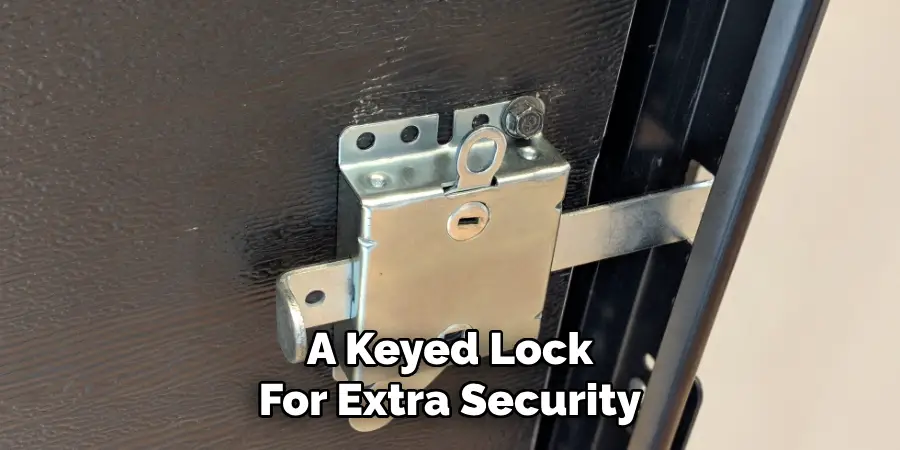 A Keyed Lock
For Extra Security