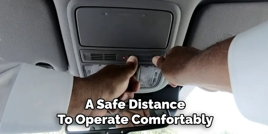 A Safe Distance
To Operate Comfortably